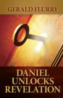 Daniel Unlocks Revelation - Gerald Flurry