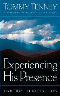 Experiencing His Presence: Devotions for God Catchers - Tommy Tenney