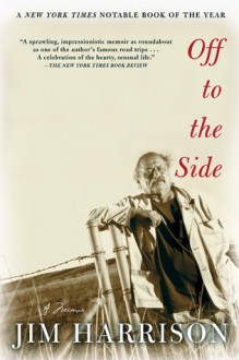 Off to the Side - Jim Harrison