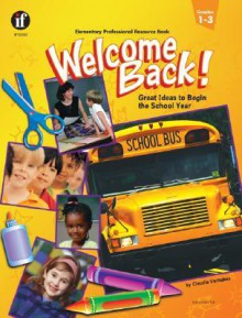 Welcome Back!: Great Ideas to Begin the School Year - Alyson Kieda, Claire Welch