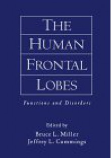 The Human Frontal Lobes: Functions and Disorders - Bruce L. Miller, Jeffrey L. Cummings