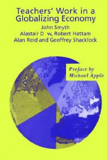 Teachers' Work in a Globalizing Economy - John Smyth, Alan Reid, Geoffrey Shacklock, Robert Hattam