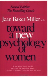 Toward a New Psychology of Women - Jean Baker Miller