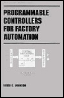 Programmable Controllers for Factory Automation - David G. Johnson