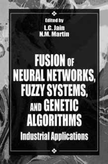 Fusion of Neural Networks, Fuzzy Systems and Genetic Algorithms - N.M. Martin, Lakhmi C. Jain