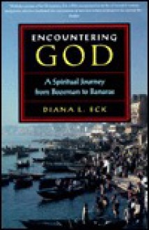 Encountering God: A Spiritual Journey from Bozeman to Banaras - Diana L. Eck