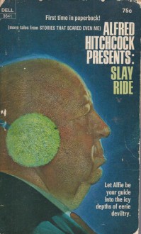 Slay Ride - Damon Knight, Fritz Leiber, Alfred Hitchcock, Robert Arthur, John A. Burke, John Wyndham, Gerald Kersh, Ray Russell, E. Phillips Oppenheim, Nugent Barker