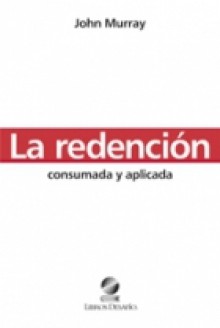 La Redencion Consumada y Aplicada - John Murray