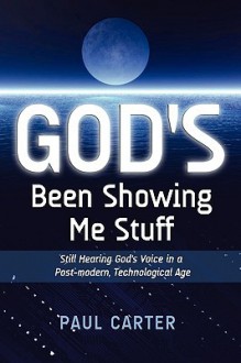 God's Been Showing Me Stuff - Paul Carter