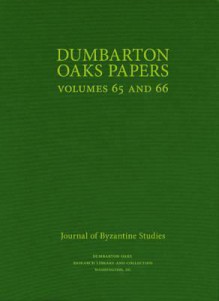 Dumbarton Oaks Papers, 65/66 - Margaret Mullett, Alice-Mary Talbot, Anne Leone, J A McGuckin, Florin Curta, Andrei G?ndil&#259, Michael Roberts, Luca Zavagno, David A. Graff, Robert S. Nelson, John Cotsonis, John Haldon, Vince Gaffney, Georgios Theodoropoulos, Phil Murgatroyd, Dimiter Angelov, Wil