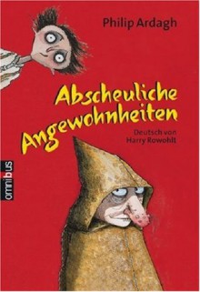 Abscheuliche Angewohnheiten (Die weiteren Abenteuer von Eddie Dickens, #2) - Harry Rowohlt, David Roberts (Illustrator), Philip Ardagh