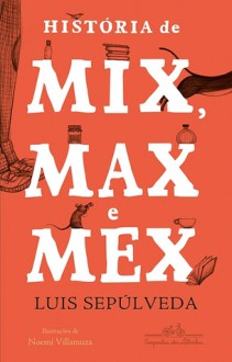 História de Mix, Max e Mex - Luis Sepúlveda, Noemi Villamuza