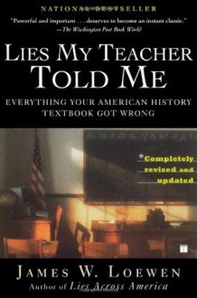 Lies My Teacher Told Me : Everything Your American History Textbook Got Wrong - James W. Loewen