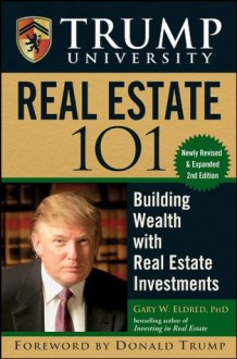 Trump University Real Estate 101: Building Wealth With Real Estate Investments - Gary W. Eldred, Donald J. Trump