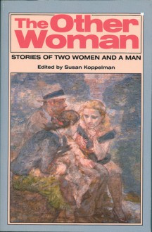 The Other Woman: Stories of Two Women and a Man - Susan Koppelman