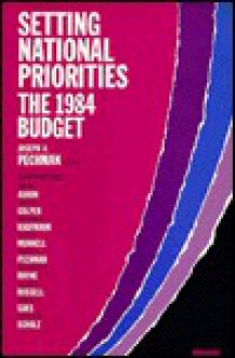 Setting National Priorities: The 1984 Budget - Joseph A. Pechman