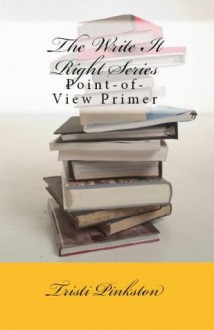 Point-of-View Primer (The Write It Right Series) - Tristi Pinkston