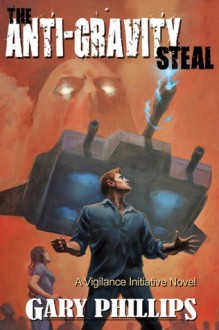 The Anti-Gravity Steal - Gary Phillips