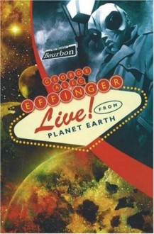 George Alec Effinger Live! from Planet Earth - Mike Resnick, George Alec Effinger, Neil Gaiman