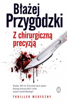 Z chirurgiczną precyzją - Błażej Przygodzki