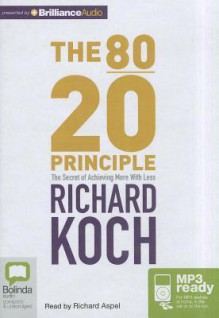 The 80/20 Principle: The Secret of Achieving More with Less - Richard Koch, Richard Aspel