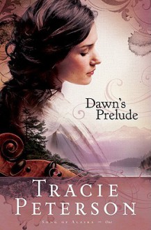 Dawn's Prelude - Tracie Peterson