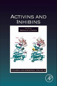 Vitamins and Hormones, Volume 85: Activins and Inhibins - Gerald Litwack