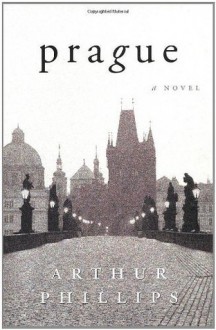 Prague: A Novel - Arthur Phillips