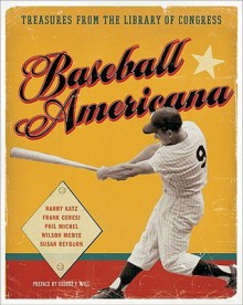 Baseball Americana: Treasures from the Library of Congress - Harry Katz, Frank Ceresi, Susan Reyburn, Phil Michel