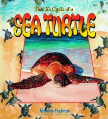 The Life Cycle Of A Sea Turtle - Bobbie Kalman