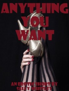 Anything You Want (Anything You Want: Memoirs of a College Call Girl) - Sally Whitley