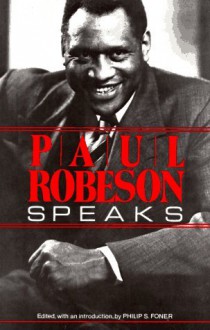 Paul Robeson Speaks: Writings, Speeches, and Interviews, a Centennial Celebration - Paul Robeson