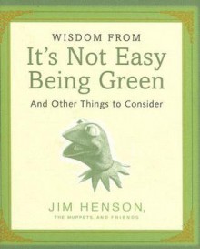 Wisdom from It's Not Easy Being Green and Other Things to Consider (Mini Book) - Jim Henson