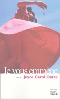 Je vous emmène - Joyce Carol Oates, Claude Seban