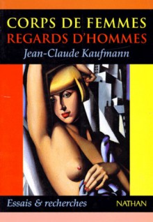 Corps de femmes, regards d'hommes : sociologie des seins nus - Jean-Claude Kaufmann