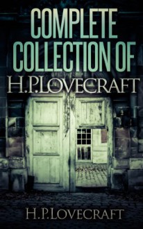 Complete Collection Of H.P.Lovecraft - 150 eBooks With 100+ Audio Book Links(Complete Collection Of Lovecraft's Fiction,Juvenilia,Poems,Essays And Collaborations) - H.P. Lovecraft, Orintage Publishing