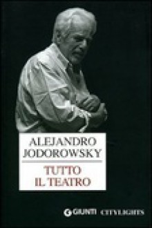 Tutto il teatro - Alejandro Jodorowsky