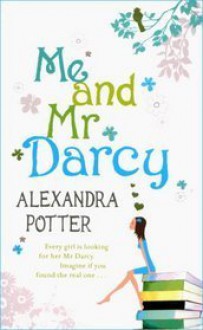 Me and Mr. Darcy - Alexandra Potter