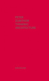 Thinking Architecture - Peter Zumthor