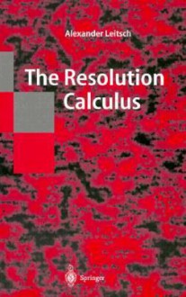 The Resolution Calculus - Alexander Leitsch