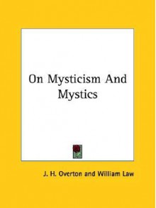 On Mysticism and Mystics - J. H. Overton, William Law