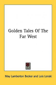 Golden Tales of the Far West - May Lamberton Becker