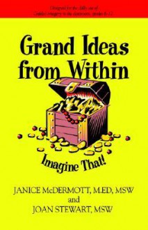 Grand Ideas From Within - Janice M. Mcdermott, Joan Stewart