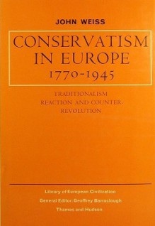 Conservatism in Europe, 1770 1945 - John Weiss