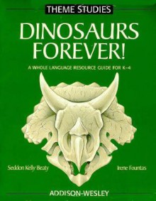 Dinosaurs Forever! - Seddon Kelly Beaty, Irene C. Fountas