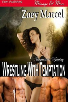 Wrestling With Temptation (Temptation, Wyoming #1) - Zoey Marcel