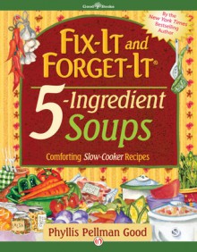 Fix-It and Forget-It 5-Ingredient Soups - Phyllis Pellman Good