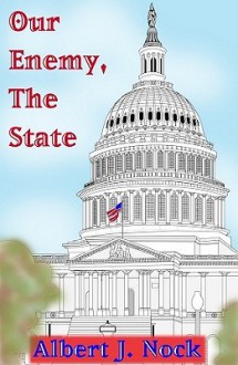 Our Enemy, the State (Audio) - Albert Jay Nock