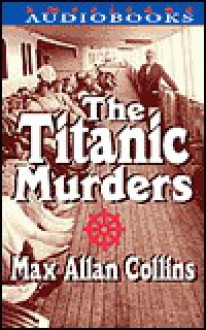 The Titanic Murders (Disaster Series, Book 1) - Max Allan Collins, Jeff Woodman