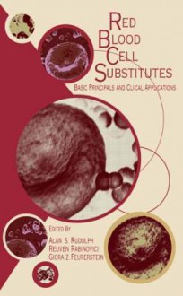 Red Blood Cell Substitutes: Basic Principles and Clinical Applications: Basic Principles and Clinical Applications - Alan Rudolph, Feuerstein, Reuven Rabinovici